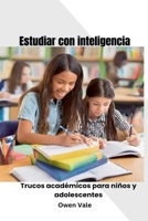 Estudiar con inteligencia: Trucos académicos para niños y adolescentes B0CVNP8ZN2 Book Cover