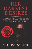 Her Darkest Desires: A Dark Romance Guide for Men Who Dare B0FTS499S9 Book Cover