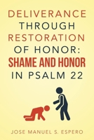 DELIVERANCE THROUGH RESTORATION OF HONOR: SHAME AND HONOR IN PSALM 22 1664273271 Book Cover