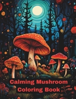 Calming Mushroom Coloring Book B0CTHQYG8M Book Cover