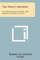 The policy machine;: The Department of State and American foreign policy 1258420589 Book Cover