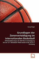 Grundlagen der Zonenverteidigung im internationalen Basketball: Effektivitätsanalyse der Ball-Raumverteidigung bei der U17 Basketball Weltmeisterschaft 2010 in Hamburg 3639349466 Book Cover