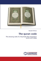 The quran code: The amazing code of a holy book that remained a secret until today 3659138916 Book Cover