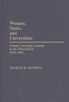 Women, Nazis, and Universities: Female University Students in the Third Reich, 1933-1945 (Contributions in Women's Studies) 0313242038 Book Cover