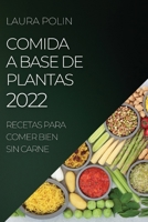 Comida a Base de Plantas 2022: Recetas Para Comer Bien Sin Carne 1804507318 Book Cover