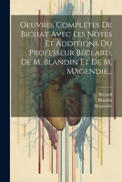 Oeuvres Compl�tes de Bichat Avec Les Notes Et Additions Du Professeur B�clard, de M. Blandin Et de M. Magendie... 1021273716 Book Cover