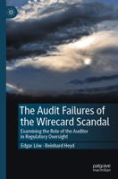 Audit Failures of the Wirecard Scandal : Examining the Role of the Auditor in Regulatory Oversight 3031598563 Book Cover