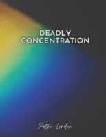 Deadly Concentration: Concentration Techniques That Make You Successful in Everything You Do B09CG5RDDB Book Cover