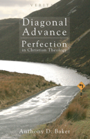 Diagonal Advance: Perfection in Christian Theology 1610978153 Book Cover