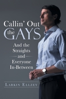 Callin' Out the Gays: And the Straights and Everyone In-Between 1480886890 Book Cover
