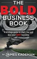 The BOLD Business Book: A strategy guide to start, run and love your bold business 0999025864 Book Cover