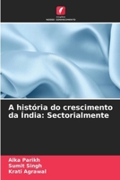 A história do crescimento da Índia: Sectorialmente (Portuguese Edition) 6207708172 Book Cover