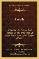 Lawaih: A Treatise On Sufism And Preface On The Influence Of Greek Philosophy Upon Sufism (1906) 0548735549 Book Cover