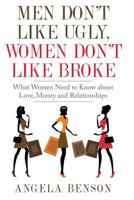 Men Don't Like Ugly, Women Don't Like Broke: What Women Need to Know about Love, Money and Relationships - Integrated Book and Workbook Edition 153358351X Book Cover