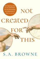 Not Created For This: Investigating what we are CREATED for and dismantling the submission to what we are not. 192376313X Book Cover