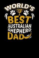 World's Best Australian Shepherd Dad: Fun Diary for Dog Owners with Dog Stationary Paper, Cute Illustrations, and More 1799036715 Book Cover
