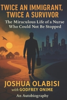 Twice an Immigrant, Twice a Survivor: The Miraculous Life of a Nurse Who Could Not Be Stopped B0FDLG7DBD Book Cover