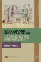 Chaucer and Becket's Saracen Mother : The Man of Law's Tale and Race in the Middle Ages 1641894504 Book Cover