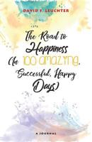 The Road to Happiness : (in 100 Amazing, Successful, Happy Days) 1719566623 Book Cover