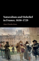 Naturalism and Unbelief in France, 1650-1729 1107514347 Book Cover