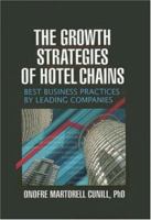 The Growth Strategies of Hotel Chains: Best Business Practices by Leading Companies 0789026635 Book Cover