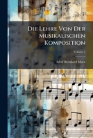 Die Lehre Von Der Musikalischen Komposition: Praktisch Theoretisch, Volume 1 1286239400 Book Cover