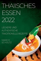 Thaiisches Essen 2022: Leckere Und Authentische Traditionelle Rezepte 1837890811 Book Cover