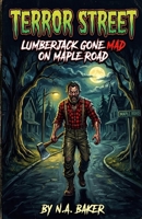 Lumberjack Gone Mad on Maple Road (Terror Street) B0HJ3VCKXF Book Cover