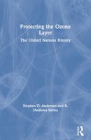 Protecting the Ozone Layer: The United Nations History 1844071723 Book Cover