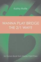 Wanna Play Bridge the 2/1 Way?: An Honors Book from Master Point Press 177140180X Book Cover