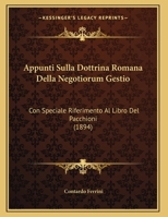 Appunti Sulla Dottrina Romana Della Negotiorum Gestio: Con Speciale Riferimento Al Libro Del Pacchioni 1160303894 Book Cover