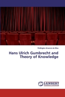 Hans Ulrich Gumbrecht and Theory of Knowledge 6134968773 Book Cover