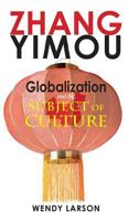 Zhang Yimou: Globalization and the Subject of Culture 1604979755 Book Cover
