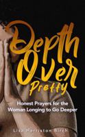 Depth Over Pretty: Honest Prayers for the Woman Longing to Go Deeper B0FL791CNB Book Cover