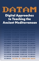 DATAM Digital Approaches to Teaching the Ancient Mediterranean 1734506822 Book Cover