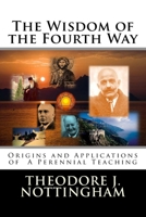 The Wisdom of the Fourth Way: Origins and Applications of A Perennial Teaching 0983769702 Book Cover