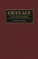 Liberace: A Bio-Bibliography (Bio-Bibliographies in the Performing Arts) 031329383X Book Cover