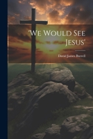 'We Would See Jesus' 1021991996 Book Cover