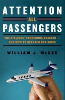 Attention All Passengers: The Truth About the Airline Industry 0062088378 Book Cover
