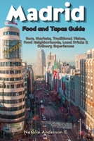 Madrid Foods and Tapas Guide: Bars, Markets, Traditional Dishes, Food Neighborhoods, Local Drinks & Culinary Experiences B0HK7FTRMK Book Cover