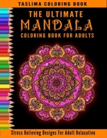 The Ultimate Mandala Coloring Book For Adults: An Adult Coloring Book with Stress Relieving Mandala Designs on a White Background B08Q9W9K9J Book Cover