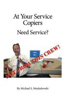 At Your Service Copiers: Need Service? Not from this crew! 0983575304 Book Cover