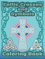 Celtic Crosses and Symbols Coloring Book: Celtic Coloring Book with Crosses, Symbols, Knots and Patterns. B08WZH55CT Book Cover