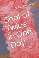 Shot at Twice in One Day B08GFMLGLW Book Cover