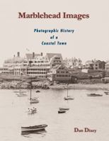 Marblehead Images: Photographic History of a Coastal Town 0999107402 Book Cover