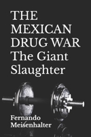 The MEXICAN DRUG WAR the Giant Slaughter 1719959552 Book Cover