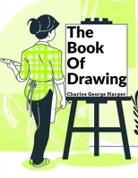 The Book Of Drawing: Modern Methods Of Reproduction 1805471945 Book Cover