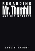 Regarding Mr. Thornhill and His Negroes 1664126856 Book Cover
