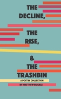 The Decline, The Rise, & The Trashbin B09P8GW57C Book Cover