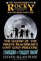 The Adventures of Rocky and the Bear Claw Club: The Legend of the Pirate Blackbear's Lost Gold Pinecone: The Dangers of the Tallest Snow 1533078858 Book Cover